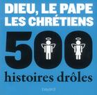 Couverture du livre « 500 histoires drôles ; Dieu, le pape, les chrétiens » de Sylvain Gasser aux éditions Bayard