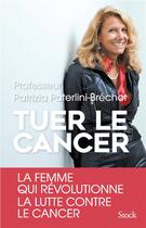 Couverture du livre « Tuer le cancer » de Patrizia Paterlini-Brechot aux éditions Stock