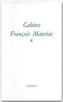 Couverture du livre « Cahiers Francois Mauriac Tome 6 » de Francois Mauriac aux éditions Grasset