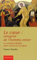 Couverture du livre « Le coeur : intégrité de l'homme entier ; le cardinal SpidlÍk, entre Orient et Occident » de Franco Nardin aux éditions Lethielleux