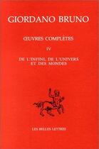 Couverture du livre « Oeuvres italiennes : Tome IV : De l'infini, de l'univers et des mondes. » de Giordano Bruno aux éditions Belles Lettres