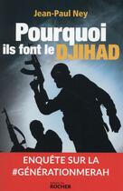 Couverture du livre « Pourquoi ils font le djihad ; enquête sur la génération Merah » de Jean-Paul Ney aux éditions Rocher