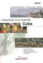 Couverture du livre « L'essentiel d'un marché ; cuba (édition 2006-2007) » de Mission Economique D aux éditions Ubifrance