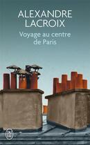 Couverture du livre « Voyage au centre de Paris » de Alexandre Lacroix aux éditions J'ai Lu