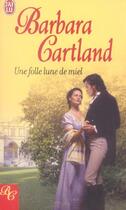 Couverture du livre « Folle lune de miel (une) » de Barbara Cartland aux éditions J'ai Lu