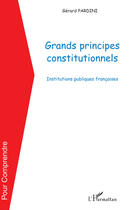 Couverture du livre « Grands principes constitutionnels ; institutions publiques françaises » de Gerard Pardini aux éditions Editions L'harmattan