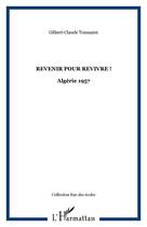 Couverture du livre « Revenir pour revivre ! ; Algérie 1957 » de Gilbert-Claude Toussaint aux éditions Editions L'harmattan