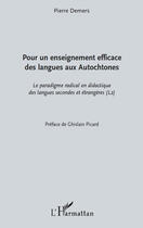 Couverture du livre « Pour un enseignement efficace des langues aux autochtones ; le paradigme radical en didactique des langues secondes et étrangères » de Pierre Demers aux éditions Editions L'harmattan