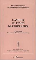 Couverture du livre « L'AMOUR AU TEMPS DES THÉRAPIES : Le sophrologue face aux nouvelles exigences amoureuses - XXXVème Congrès de la Société de la Société Française de Sophrologie » de Michele Declerck aux éditions Editions L'harmattan