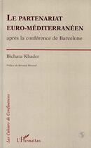 Couverture du livre « Le partenariat euro-méditerranéen après la conférence de Barcelone » de Bichara Khader aux éditions Editions L'harmattan