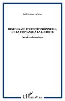 Couverture du livre « Responsabilité institutionnelle, de la croyance à la lucidité : Essai sociologique » de Raùl Morales La Mura aux éditions Editions L'harmattan