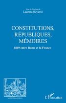 Couverture du livre « Revue méditerranées : constitutions, républiques, mémoires ; 1849 entre Rome et la France » de Laurent Reverso aux éditions Editions L'harmattan