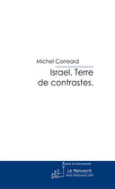 Couverture du livre « Israël. Terre de contrastes. » de Michel Correard aux éditions Le Manuscrit