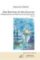 Couverture du livre « Des racines et des sources ; pérégrinations vénitiennes au Cinquecento » de Maurice Dahan aux éditions Le Manuscrit