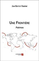 Couverture du livre « Une frontière » de Jean-Baptiste Vandome aux éditions Editions Du Net