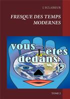 Couverture du livre « Fresque des temps modernes t.2 ; vous êtes dedans » de L'Eclaireur aux éditions Books On Demand