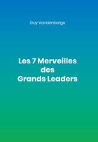 Couverture du livre « Les 7 Merveilles des Grands Leaders » de Guy Vandenberge aux éditions Books On Demand