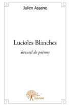 Couverture du livre « Lucioles blanches » de Julien Assane aux éditions Edilivre