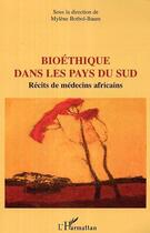 Couverture du livre « Bioethique dans les pays du sud - recits de medecins africains » de Mylene Botbol-Baum aux éditions Editions L'harmattan