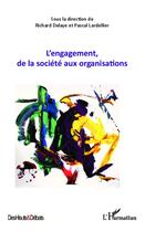 Couverture du livre « L'engagement, de la société aux organisations » de Richard Delaye et Pascal Lardellier aux éditions Editions L'harmattan