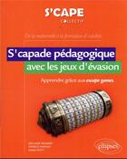 Couverture du livre « S'capade pedagogique avec les jeux d'evasion - apprendre grace aux escape games - de la maternelle a » de Fenaert/Nadam/Petit aux éditions Ellipses