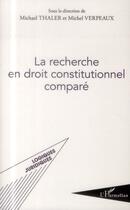 Couverture du livre « La recherche en droit constitutionnel comparé » de Michel Thaler et Michel Verpeaux aux éditions L'harmattan
