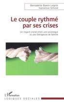 Couverture du livre « Le couple rythmé par ses crises ; une regard croisé entre une sociologue et une thérapeute de famille » de Bawin-Legros Bernadette et Hannelore Schrod aux éditions L'harmattan