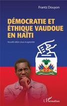 Couverture du livre « Démocratie et ethique vaudoue en Haïti » de Frantz Douyon aux éditions L'harmattan