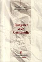 Couverture du livre « Imaginer avec Castoriadis » de Aurelien Liarte Sous aux éditions Ovadia
