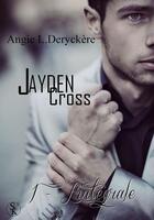 Couverture du livre « Jayden Cross ; l'intégrale » de Angie L. Deryckere aux éditions Éditions Sharon Kena