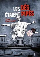 Couverture du livre « Les dés étaient pipés » de Yves Desmazes aux éditions T.d.o