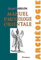 Couverture du livre « Manuel d'archéologie orientale » de Babelon Ernest aux éditions Decoopman
