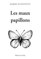 Couverture du livre « Les maux papillons » de Marie Ignatovic aux éditions De L'onde