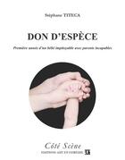 Couverture du livre « Don d'espèce ; première année d'un bébé impitoyable avec parents incapables » de Stephane Titeca aux éditions Art Et Comedie