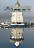 Couverture du livre « Mots pour maux » de Sylvain Bibas aux éditions Le Lys Bleu