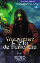 Couverture du livre « Wolfnight t.2 ; l'élu de Démondia » de Chamalotte Johnson aux éditions Echo Editions