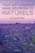 Couverture du livre « Tout est chimique dans les produits naturels » de Alain Saint-Pierre aux éditions Editions Maia