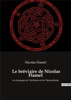 Couverture du livre « Le breviaire de nicolas flamel - un classique de l alchimie et » de Nicolas Flamel aux éditions Culturea