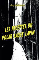 Couverture du livre « Les recettes du polar sauce lapin » de Guy Delhasse aux éditions Cefal