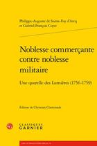 Couverture du livre « Noblesse commercante contre noblesse militaire : une querelle des Lumières (1756-1759) » de Philippe-Auguste De Sainte Foy D'Arcq et Gabriel-François Coyer aux éditions Classiques Garnier