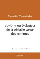 Couverture du livre « Covid 19 ou evaluateur de la veritable valeur des hommes » de Magassouba Mamadou aux éditions Edilivre