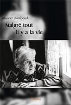 Couverture du livre « Malgre tout il y a la vie » de Myriam Rambaud aux éditions Edilivre