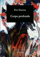 Couverture du livre « Corps profonds » de Eve Guerra aux éditions Le Realgar