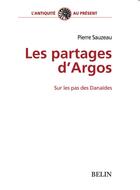 Couverture du livre « Les partages d'argos, sur les pas des danaides » de Pierre Sauzeau aux éditions Belin