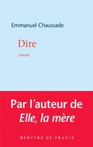 Couverture du livre « Dire » de Emmanuel Chaussade aux éditions Mercure De France