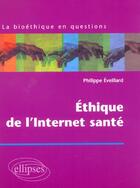 Couverture du livre « Ethique de l'internet sante » de Philippe Eveillard aux éditions Ellipses