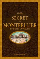 Couverture du livre « Guide secret de Montpellier et de ses environs » de Myriem Lahidely aux éditions Ouest France