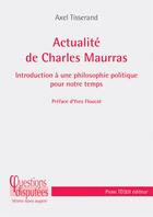 Couverture du livre « Actualité de Charles Maurras ; introduction à une philosophie politique pour notre temps » de Axel Tisserand aux éditions Tequi