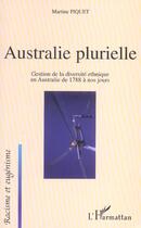 Couverture du livre « Australie plurielle - gestion de la diversite ethnique en australie de 1788 a nos jours » de Martine Piquet aux éditions L'harmattan