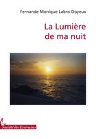 Couverture du livre « La lumière de ma nuit » de Monique Fernande Labro-Doyeux aux éditions Societe Des Ecrivains